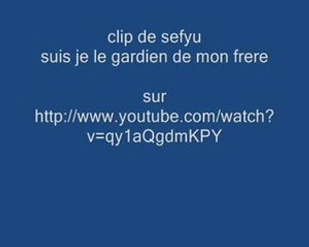 sefyu suis je le gardien de mon frere le clip