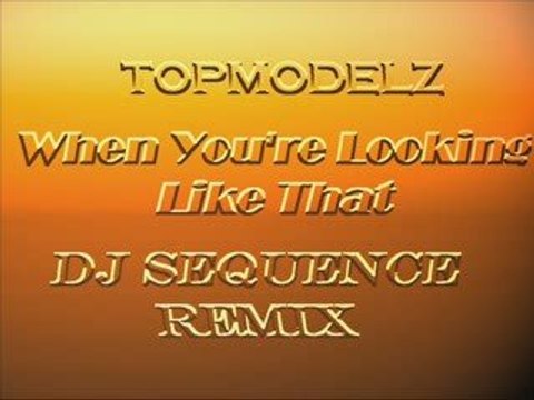 Topmodelz - When You're Looking Like That (Dj Sequence)