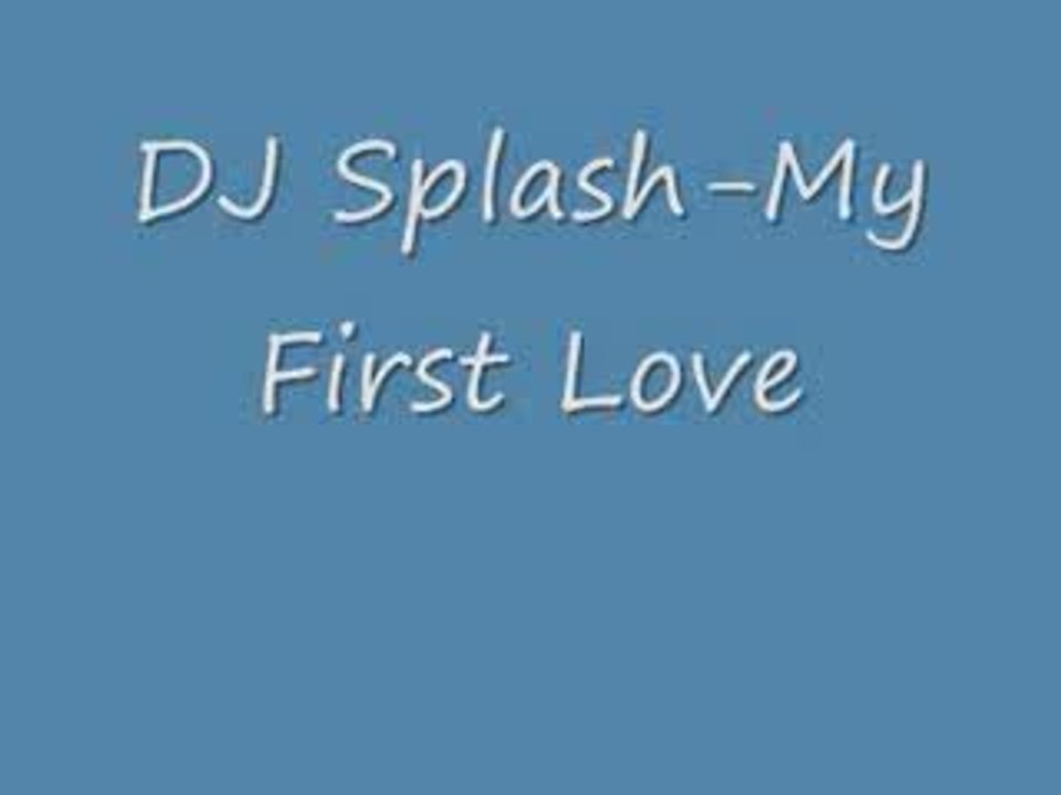DJ Splash - My First Love