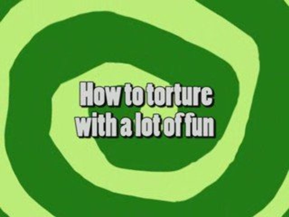 How to torture with a lot of fun