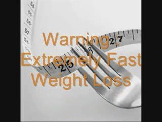 Warning : Extremely Fast Weight Loss