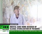 Psychiatric patients sterilised and mistreated