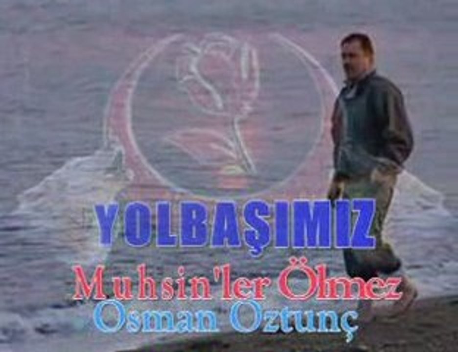 YOLBAŞIMIZ  - MUHSİN 'LER ÖLMEZ - OSMAN ÖZTUNÇ