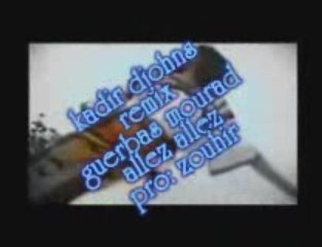 guerbas mourad alleé allez remixé par kadir djohns