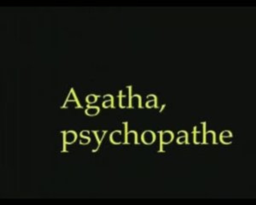 Agatha, psychopate - 2004/05