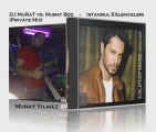 DJ MuRaT vs. Murat Boz - İstanbul Eğlenceleri (Private Mix)