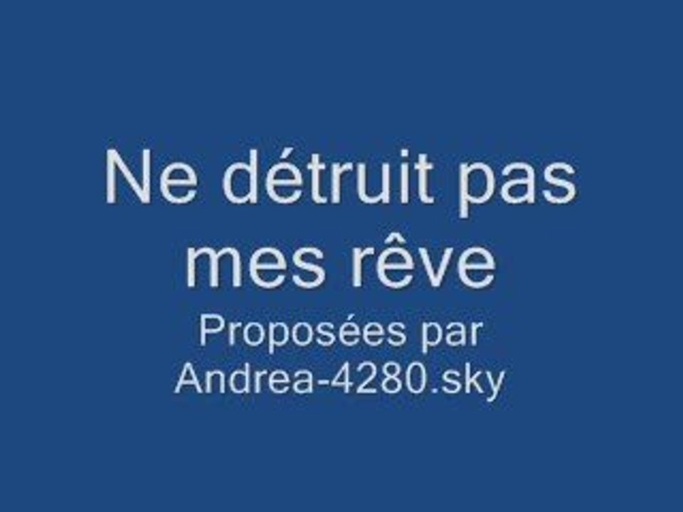 Ne détruit pas mes rêve