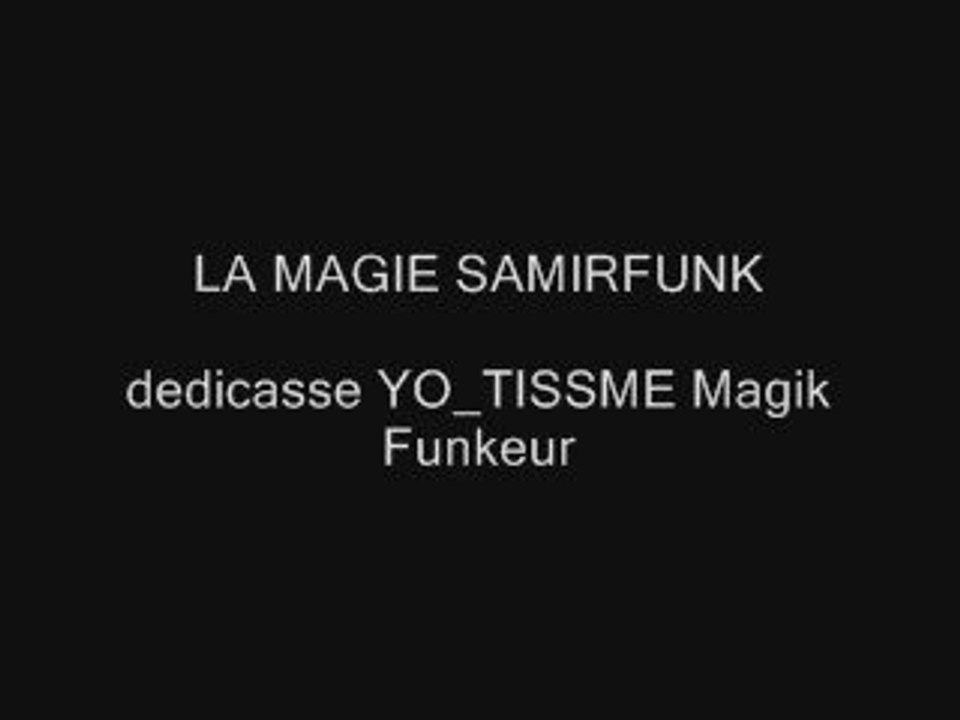 LA MAGIE SAMIRFUNK DEDI YO_TISSME