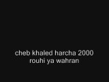 Cheb khaled harcha 2000 rouhi ya wahran
