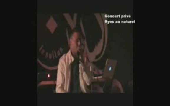 RYES CONCERT PRIVE LE 10/04/09 AU SULTAN 1IERE PARTIE