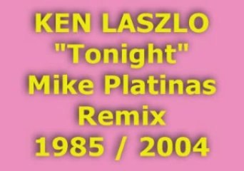 KEN LASZLO "Tonight" Mike Platinas Remix 1985 / 2004