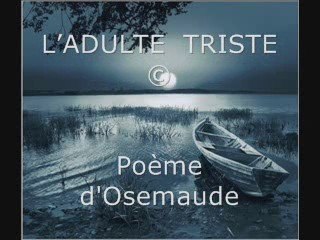 Poésie :   L'ADULTE TRISTE
