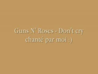 Guns N' Roses - Don't cry (chanté par moi)
