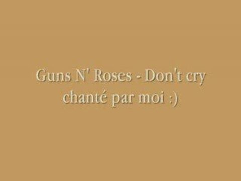 Guns N' Roses - Don't cry (chanté par moi)