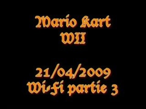 21/04/2009 - Mario Kart WII - Partie 3 - Wi-Fi partie 3