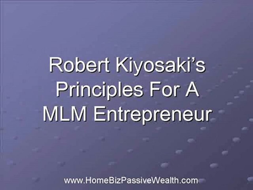 Robert Kiyosaki's Principles for A MLM Entrepreneur