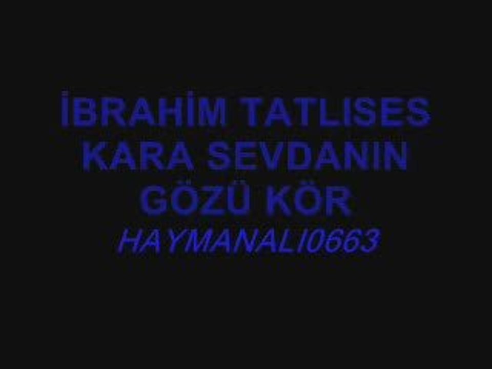İBRAHİM TATLISES kara sevdanın gözü kör
