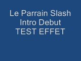 Le Parrain Slash Intro Debut Test Effet