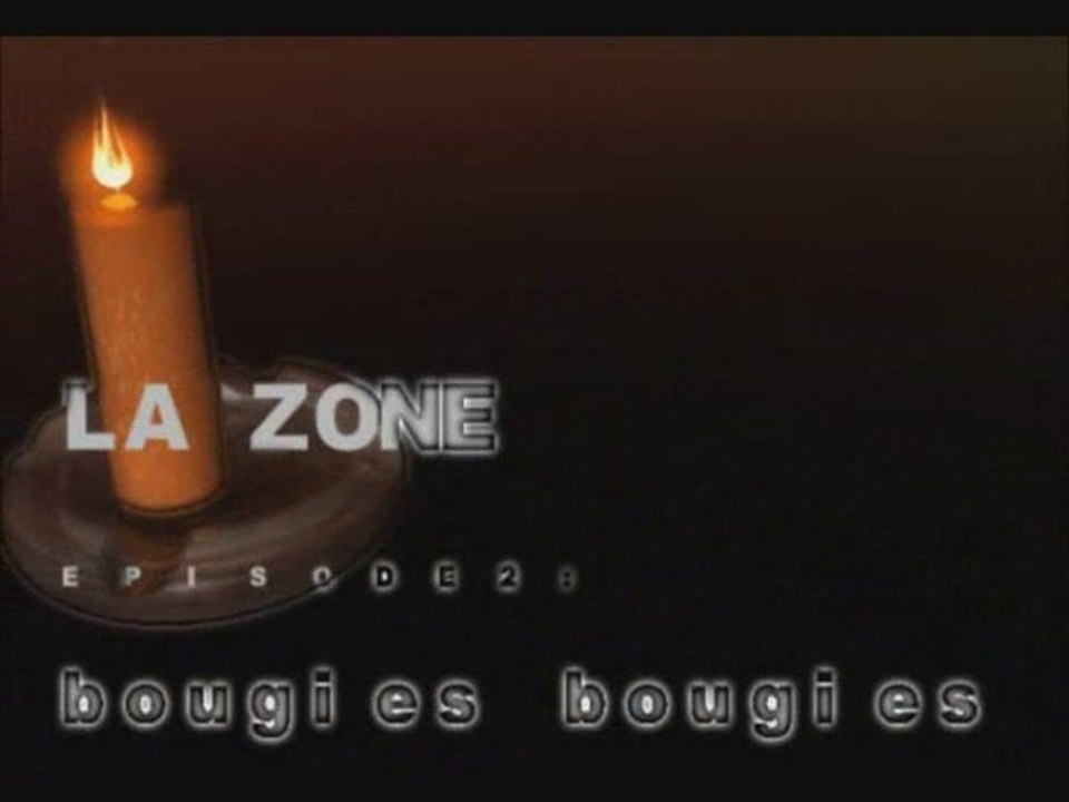 LA ZONE-EP.2 - BOUGIES BOUGIES
