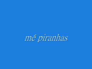 Mé piranhas