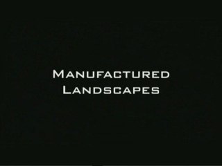 Manufactured Landscapes
