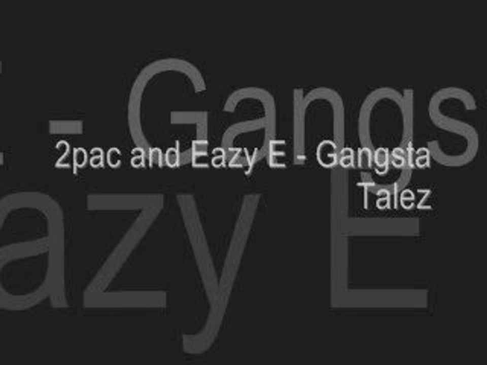 2pac and Eazy E - Gangsta Talez