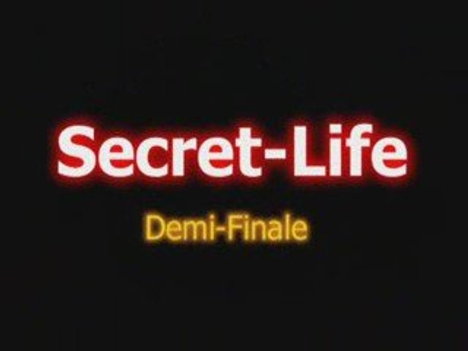 Secret-Lîfe Episode 7            (demi-finale)