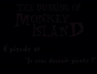 The Dubbing of Monkey Island 01 - "Je veux devenir pirate !"