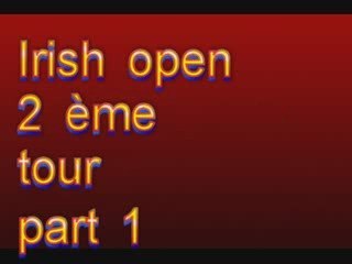 Irish open 2ème tour part1 Mai 09