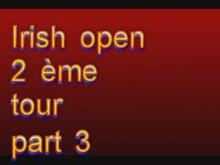 Irish open 2ème tour part3 Mai 09
