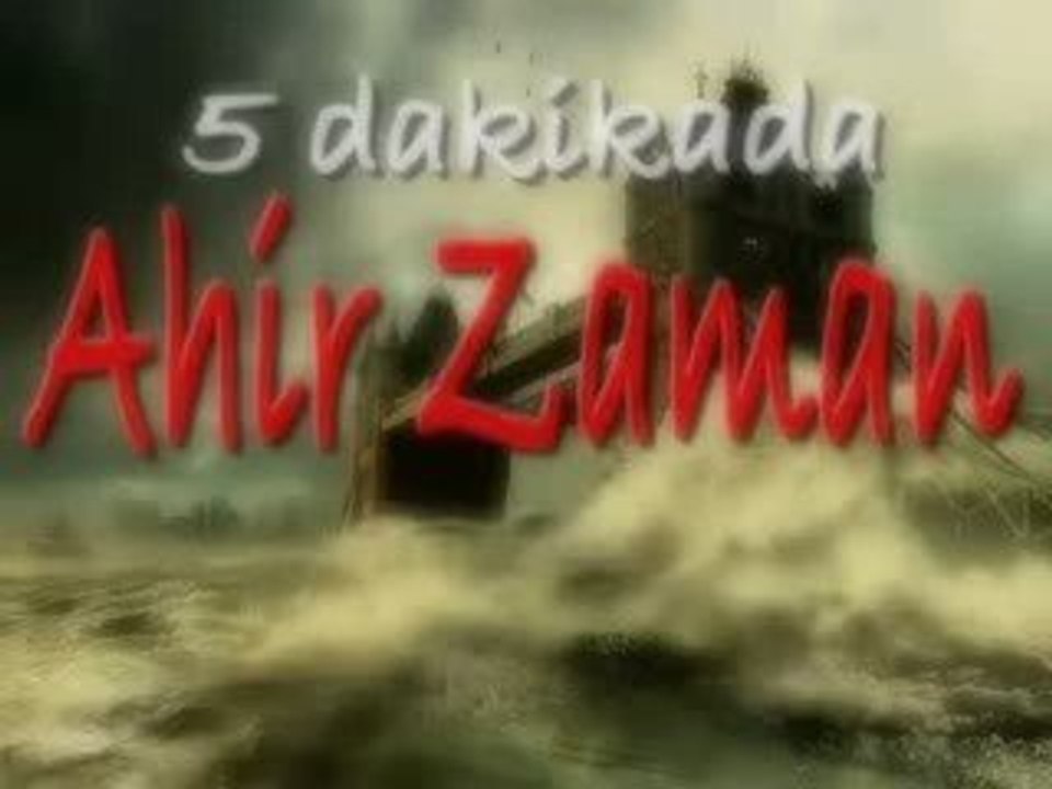 5 dakikada ahir zaman