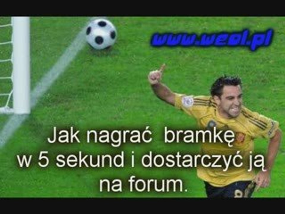 Jak nagrać bramkę w 5 sekund i dostarczyć ją na forum w dwie
