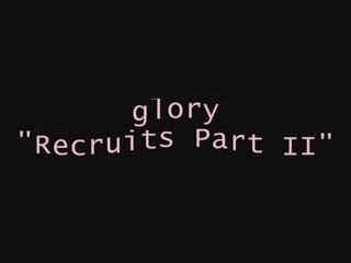 glory : recruits part  2