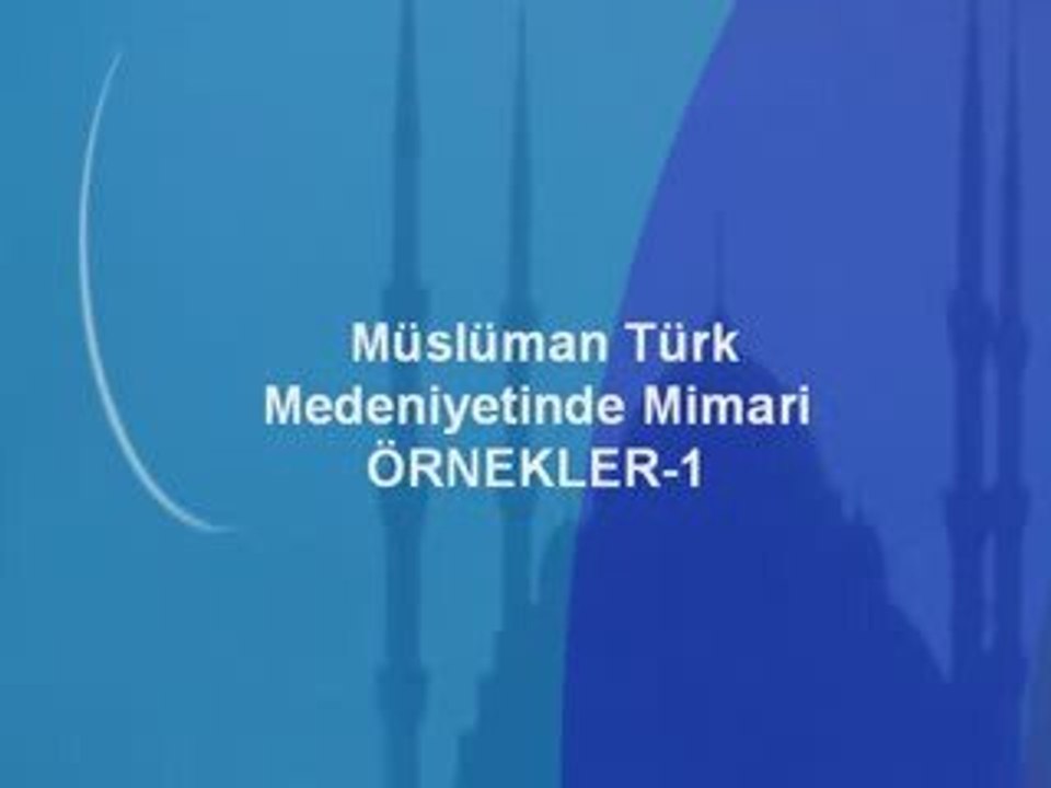Musluman Turk medeniyetinde Mimari Ornekler-1