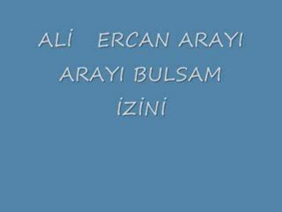 ALİ ERCAN ( ARAYI ARAYI BULSAM İZİNİ )
