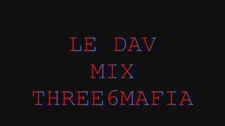LE DAV MIX THREE 6 MAFIA