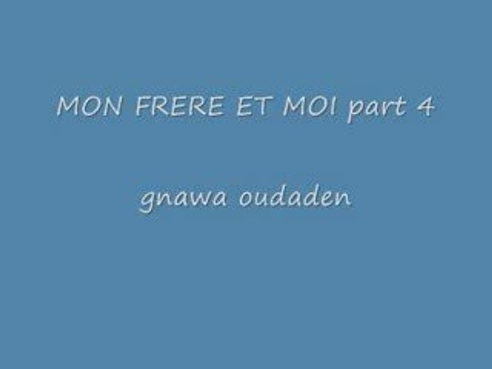 Mon frere et moi part4 gnawa oudaden