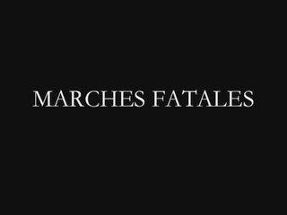 MARCHES FATALES