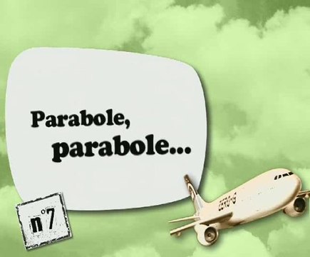 Vol parabolique : parabole, parabole...
