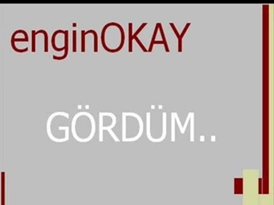 engin okay gördüm