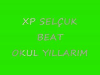 XP SELÇUK- okul yıllarım beat