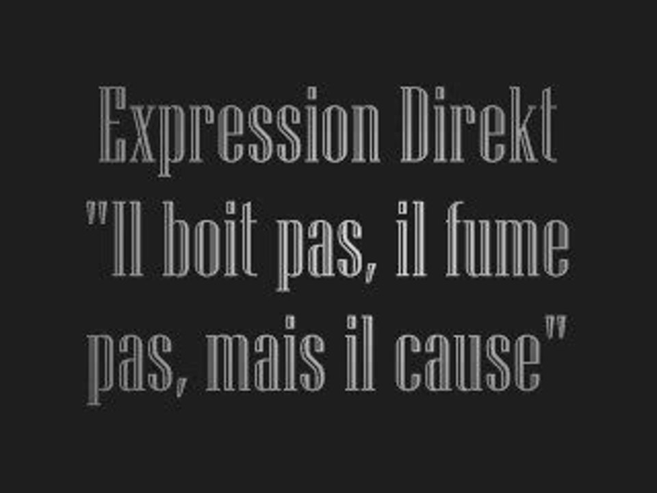 Expression Direkt - Il boit pas, il fume pas, mais il cause