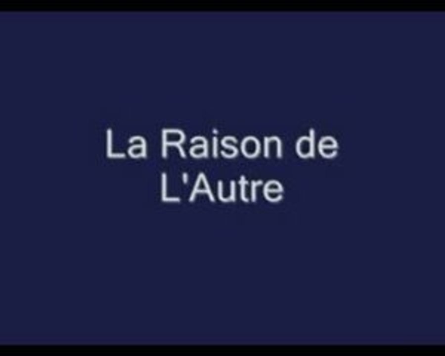 La raison de l'autre - 2004/05