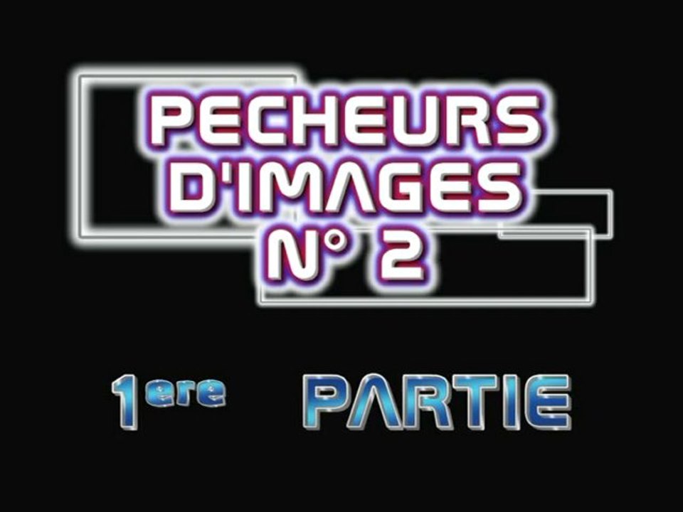 PECHEUR D IMAGE N°2   1ere partie