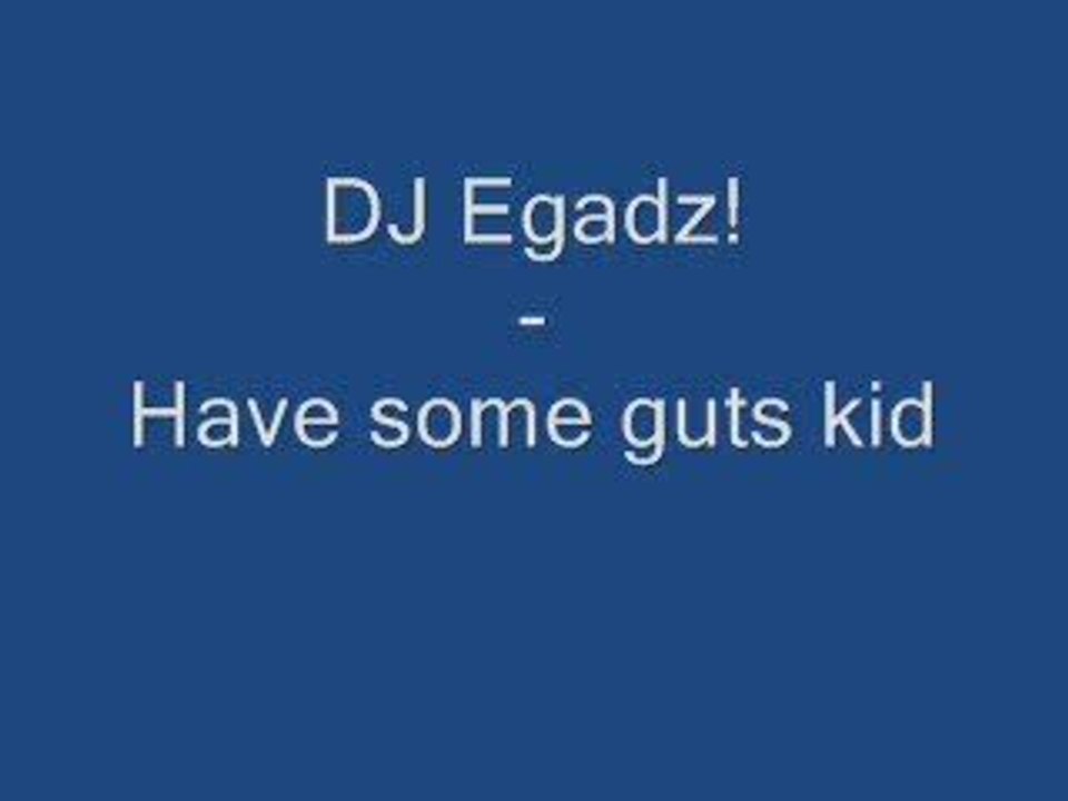 ken block video's music DJ Egadz Have some guts kid