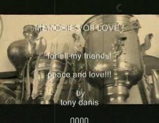 MEMORIES OF LOVE! (like old film) for all my friends!