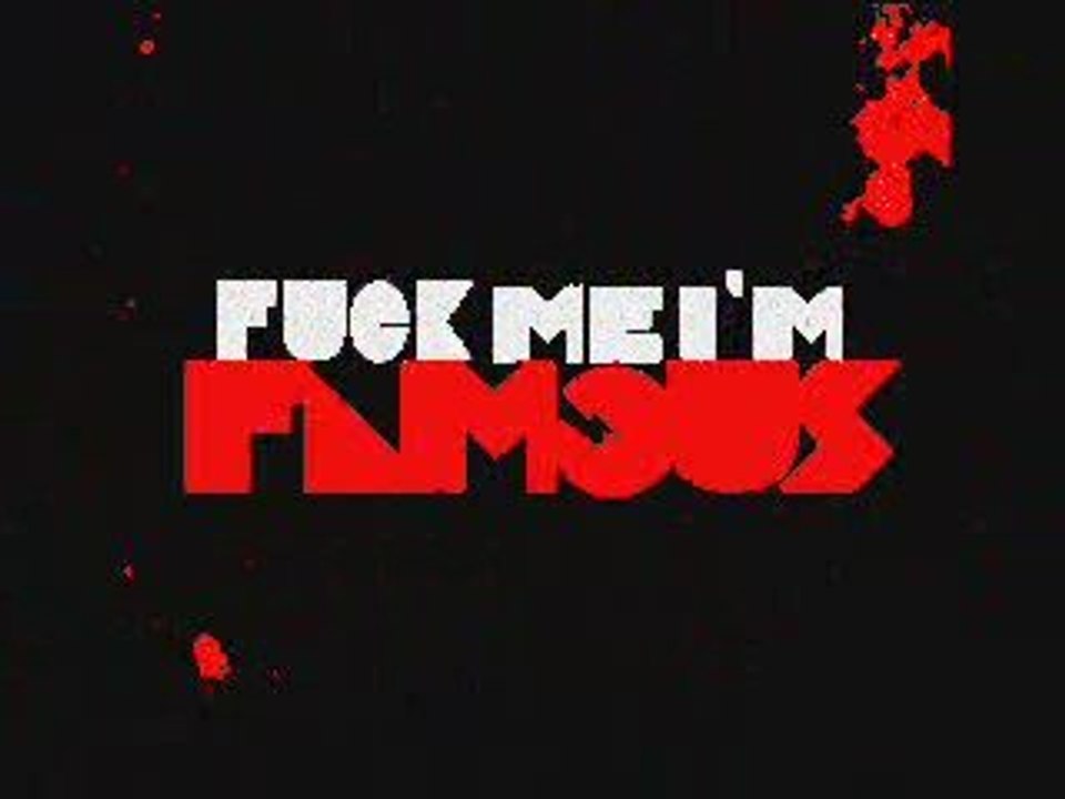 FucK Me I'm FaMouS [by DRY]