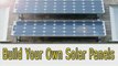 Build Your Own Solar Panels-Cheap & Easy Way Revealed