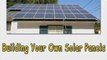 Building Your Own Solar Panels Is Cheap & Easy!