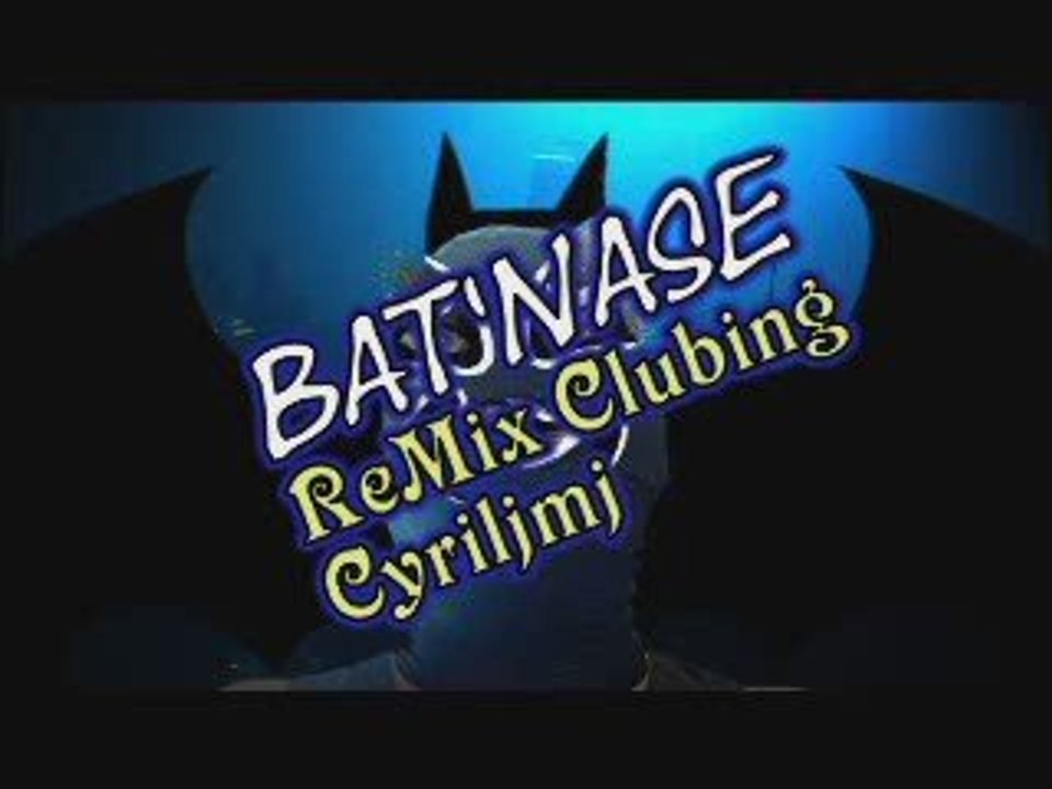 Bat'Nase ReMix Clubing -  Cyriljmj -  clip artistereveur